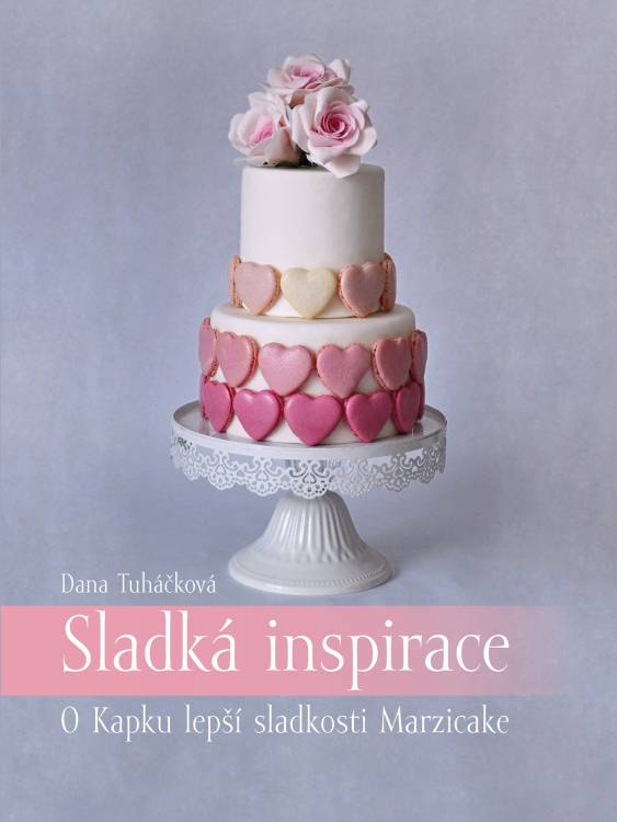 Kniha Sladká inspirace - O Kapku lepší sladkosti Marzicake (Dana Tuháčková)